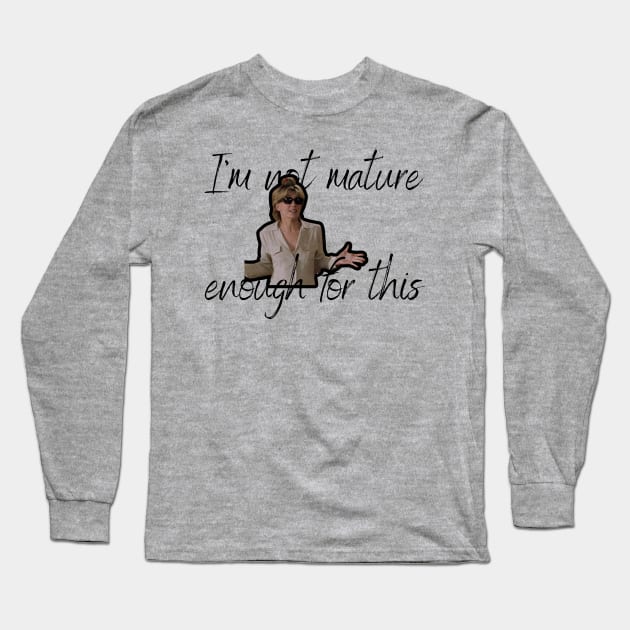 Parent Trap Elizabeth James  I'm Not Mature Enough For This Long Sleeve T-Shirt by Kindly Wicked